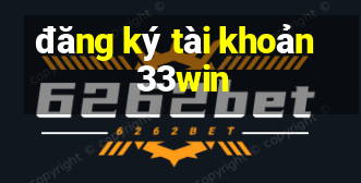 đăng ký tài khoản 33win