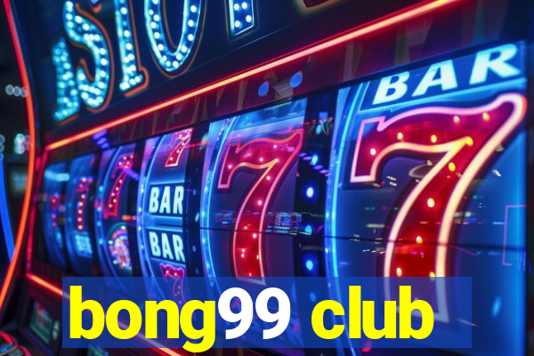 bong99 club