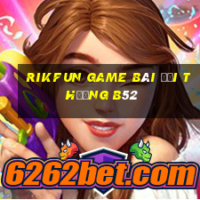 Rikfun Game Bài Đổi Thưởng B52