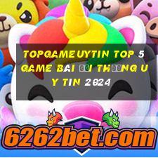 Topgameuytin Top 5 Game Bài Đổi Thưởng Uy Tín 2024