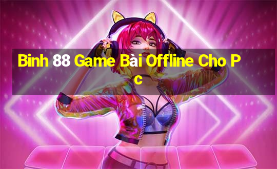 Binh 88 Game Bài Offline Cho Pc