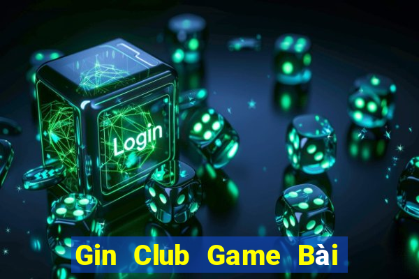 Gin Club Game Bài Đổi Thưởng