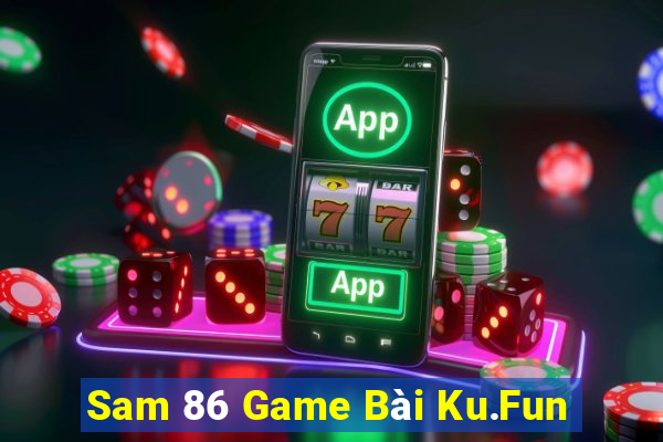 Sam 86 Game Bài Ku.Fun