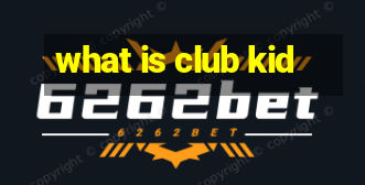 what is club kid