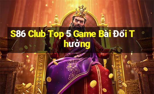 S86 Club Top 5 Game Bài Đổi Thưởng