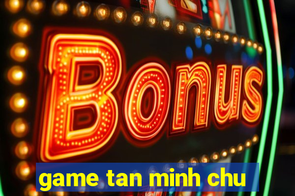 game tan minh chu