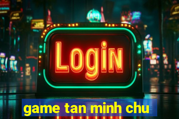 game tan minh chu