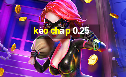 kèo chấp 0.25