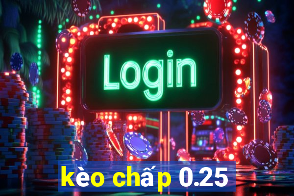 kèo chấp 0.25