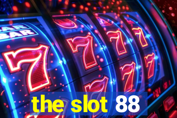 the slot 88