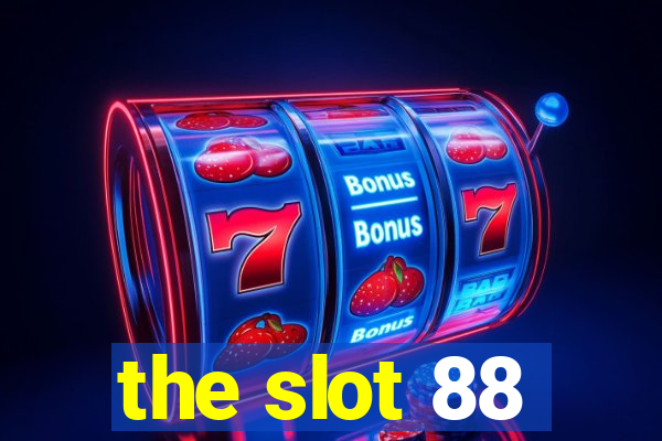 the slot 88