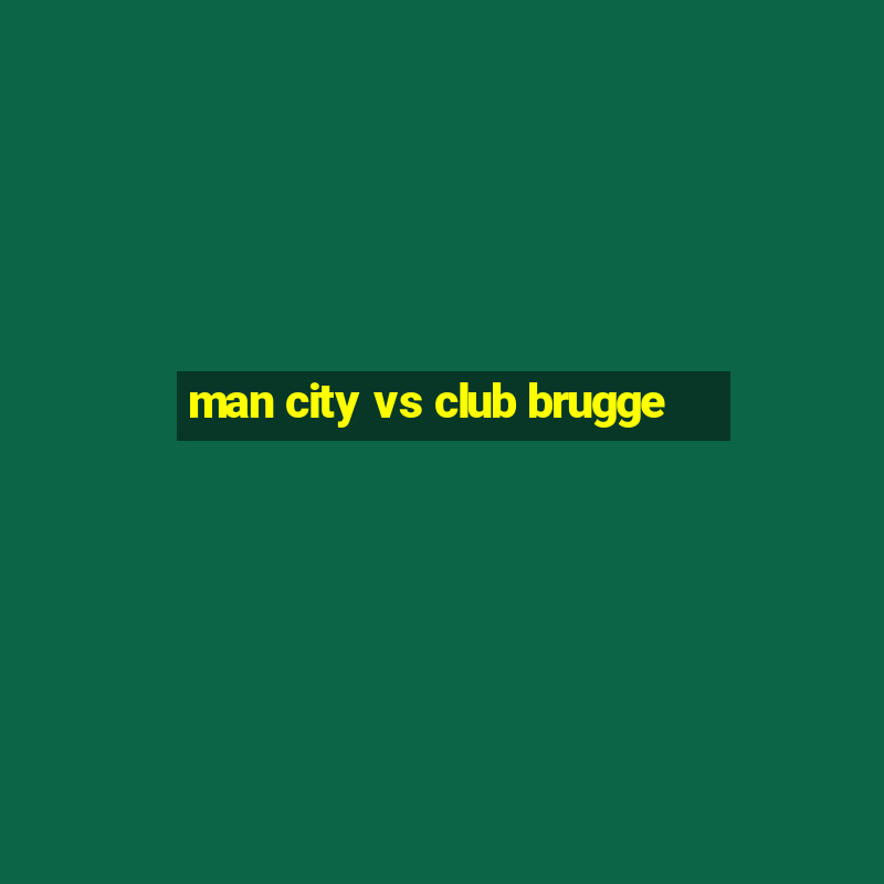 man city vs club brugge