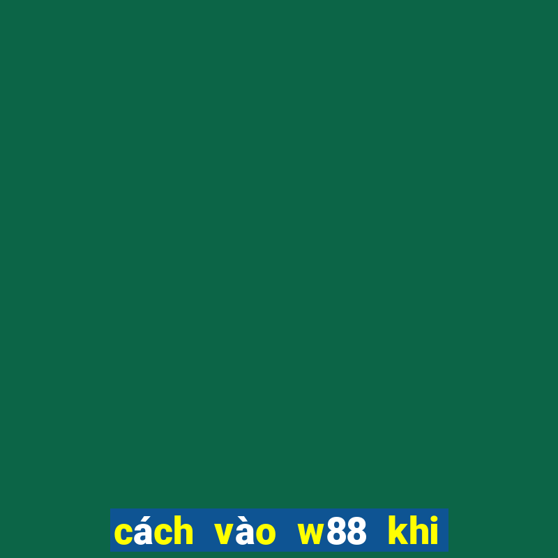 cách vào w88 khi bị chặn