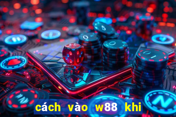 cách vào w88 khi bị chặn