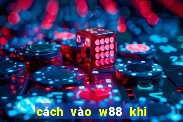 cách vào w88 khi bị chặn