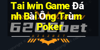 Tai Iwin Game Đánh Bài Ông Trùm Poker