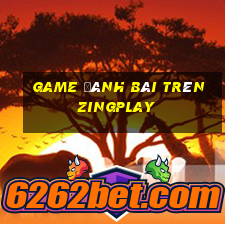 game đánh bài trên zingplay