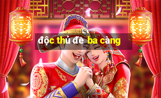 độc thủ đề ba càng