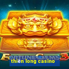 thiên long casino