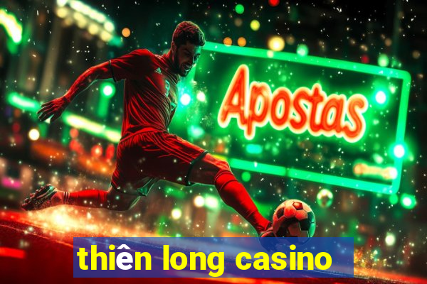 thiên long casino