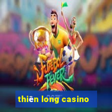 thiên long casino