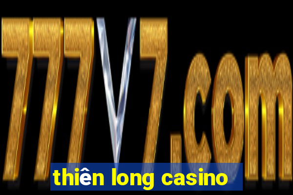 thiên long casino