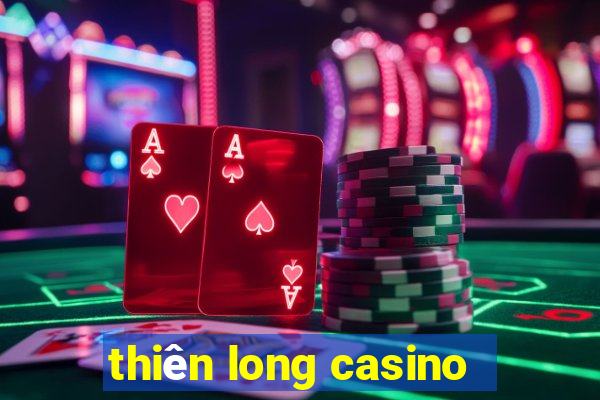 thiên long casino