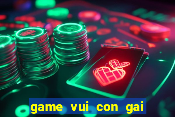 game vui con gai hay nhat