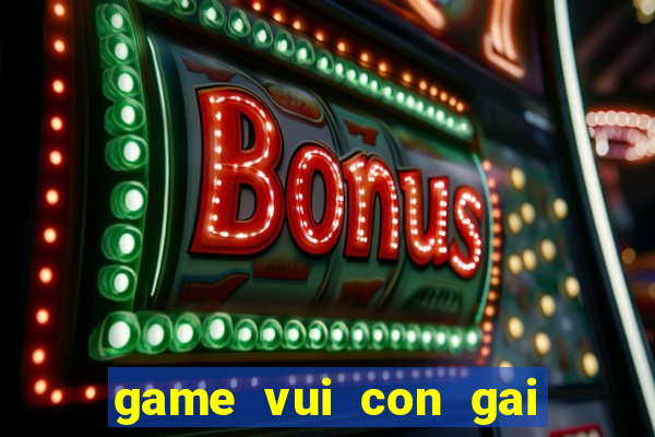 game vui con gai hay nhat