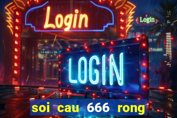 soi cau 666 rong bach kim