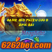 game gio phieu luu danh bai