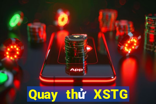 Quay thử XSTG thứ hai