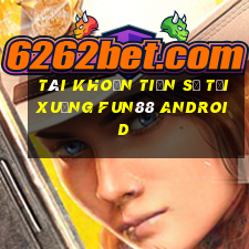 Tài khoản Tiến sĩ Tải xuống Fun88 Android