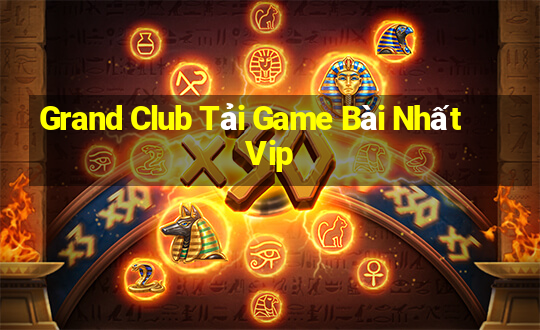 Grand Club Tải Game Bài Nhất Vip