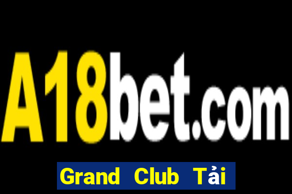 Grand Club Tải Game Bài Nhất Vip