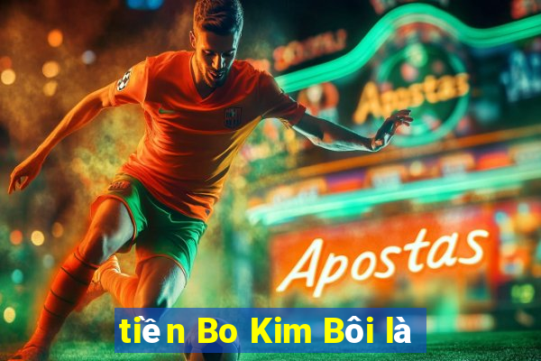 tiền Bo Kim Bôi là