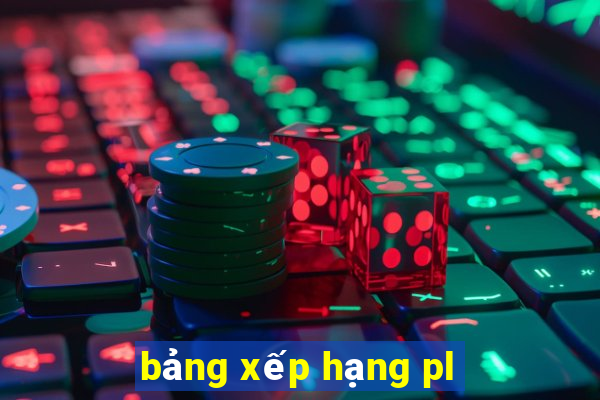 bảng xếp hạng pl