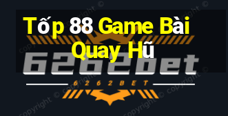 Tốp 88 Game Bài Quay Hũ