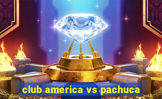 club america vs pachuca