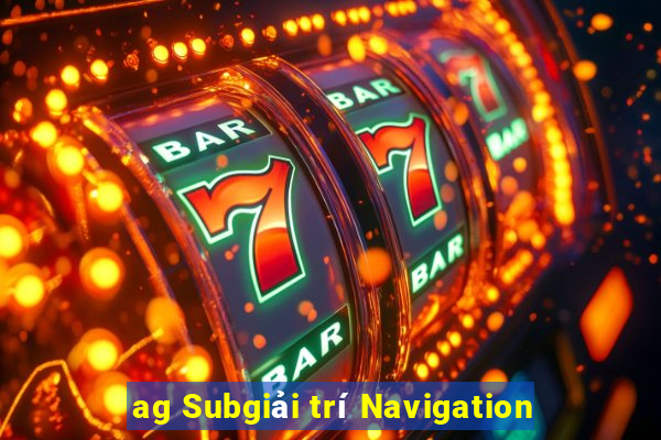 ag Subgiải trí Navigation