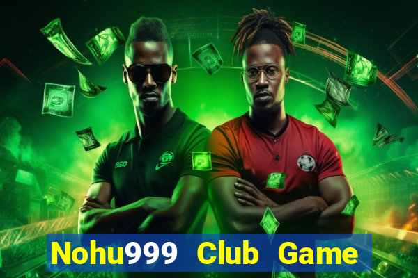 Nohu999 Club Game Bài Giải Trí