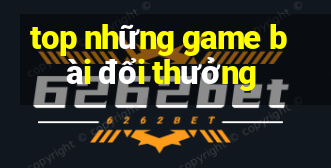 top những game bài đổi thưởng