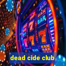 dead cide club