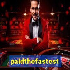 paidthefastest