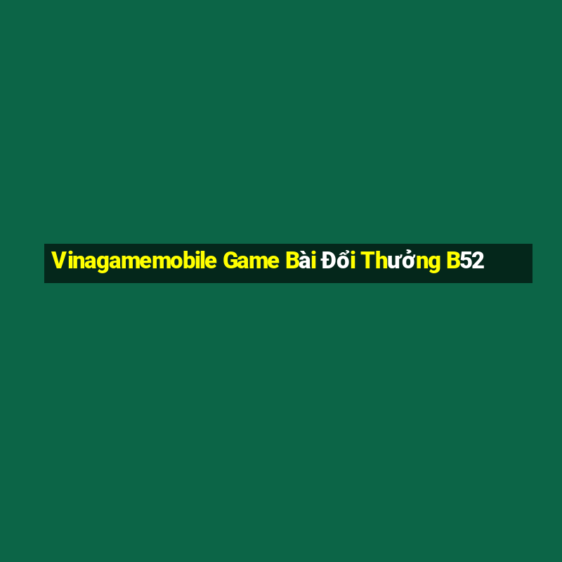 Vinagamemobile Game Bài Đổi Thưởng B52