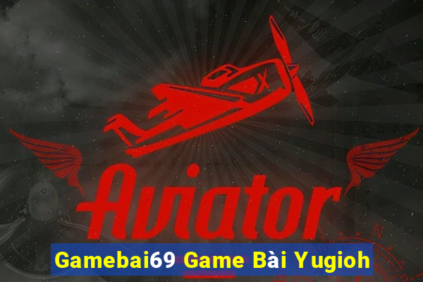 Gamebai69 Game Bài Yugioh