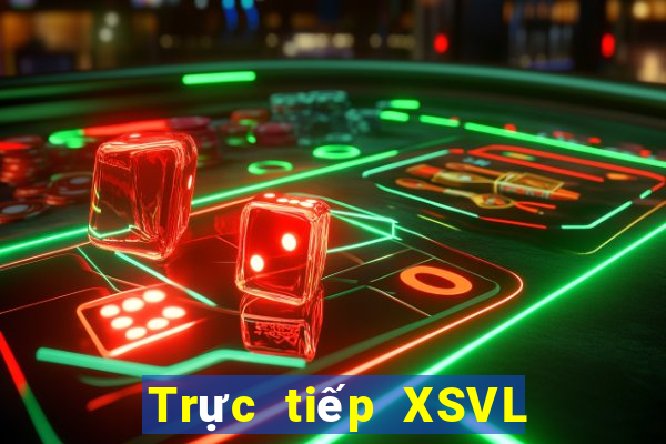 Trực tiếp XSVL ngày 25