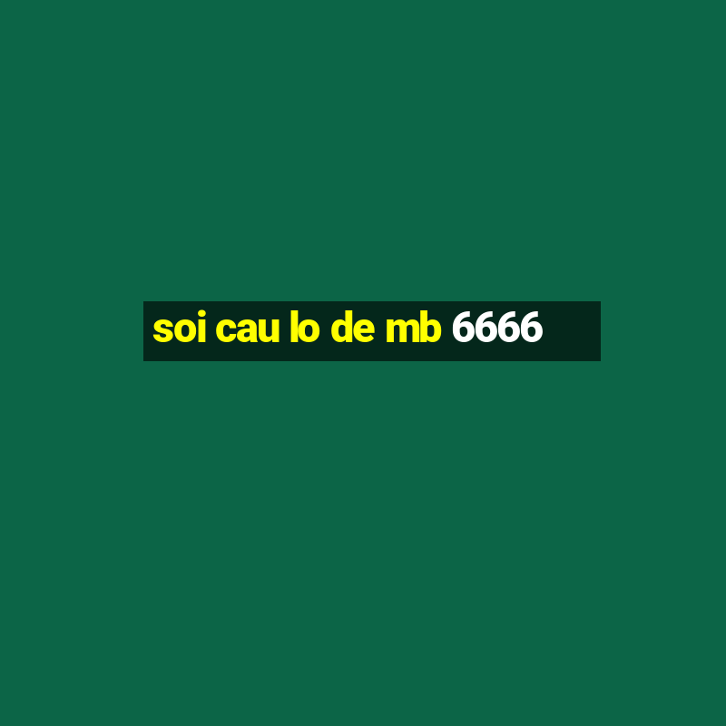 soi cau lo de mb 6666