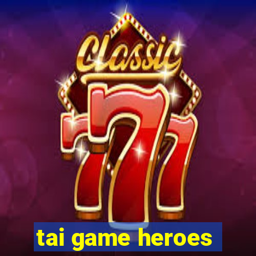 tai game heroes