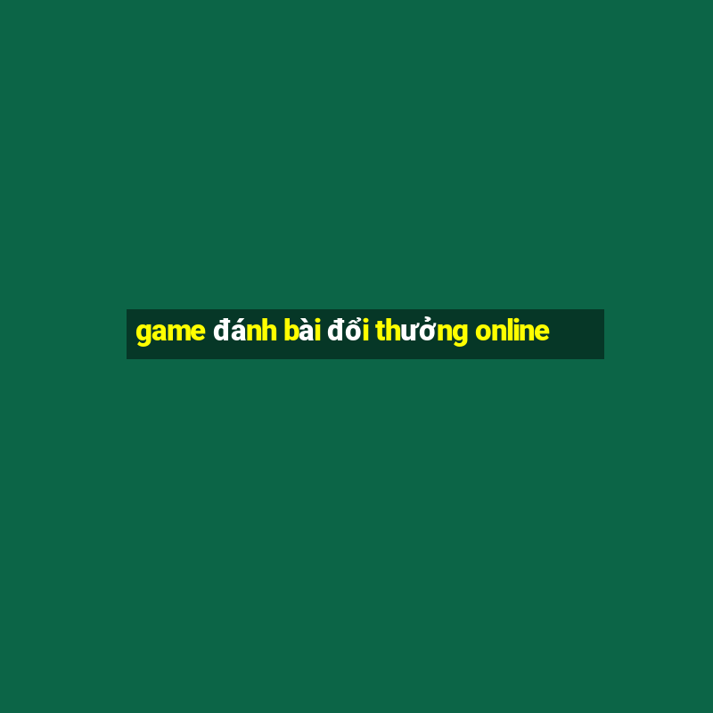 game đánh bài đổi thưởng online